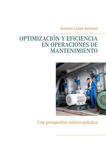 OPTIMIZACIÓN Y EFICIENCIA EN OPERACIONES DE MANTENIMIENTO - Antonio López Antúnez