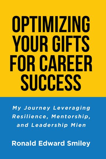 OPTIMIZING YOUR GIFTS FOR CAREER SUCCESS - Ronald Edward Smiley