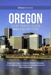 OREGON TRAVEL GUIDE 2023 AND BEYOND