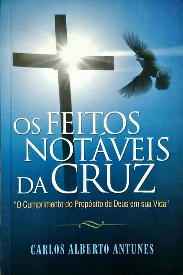 OS FEITOS NOTÁVEIS DA CRUZ - Carlos Alberto Antunes