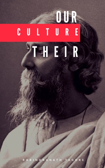 OUR CULTURE THEIR CULTURE - Rabindranath Tagore