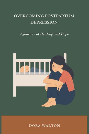 OVERCOMING POSTPARTUM DEPRESSION - Dora Walton