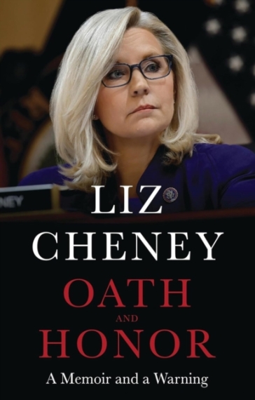 Oath and Honor: the explosive inside story from the most senior Republican to stand up to Donald Trump - Liz Cheney