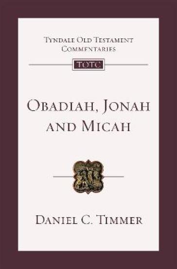 Obadiah, Jonah and Micah - Daniel C. Timmer