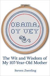 Obama, Oy Vey: The Wit and Wisdom of My 107-Year-Old Mother