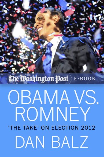 Obama vs. Romney - Dan Balz - The Washington Post