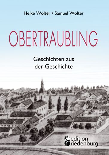 Obertraubling - Geschichten aus der Geschichte - Heike Wolter - Samuel Wolter