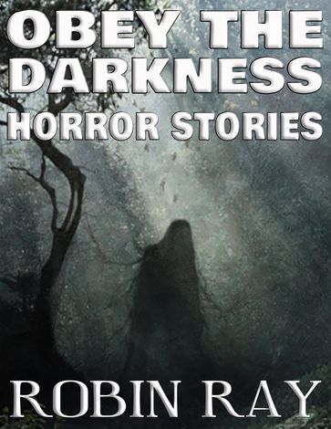 Obey The Darkness: Horror Stories - Robin Ray