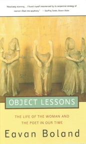 Object Lessons: The Life of the Woman and the Poet in Our Time