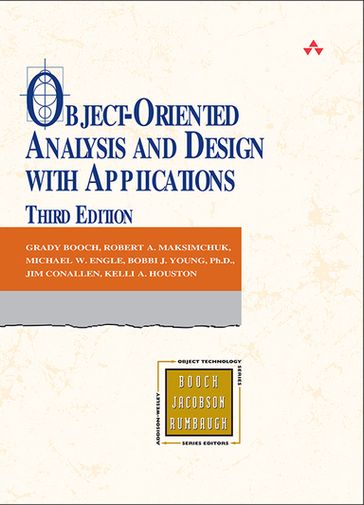 Object-Oriented Analysis and Design with Applications - Grady Booch - Robert A. Maksimchuk - Michael W. Engle - Jim Conallen - Kelli A. Houston - Bobbi J. Young Ph.D.