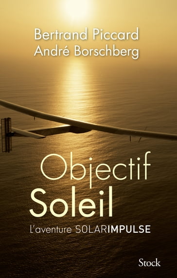 Objectif Soleil - André Borschberg - Bertrand Piccard