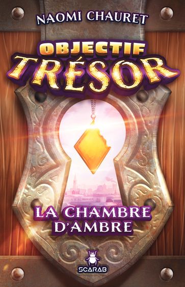 Objectif Trésor - La chambre d'Ambre - Naomi Chauret