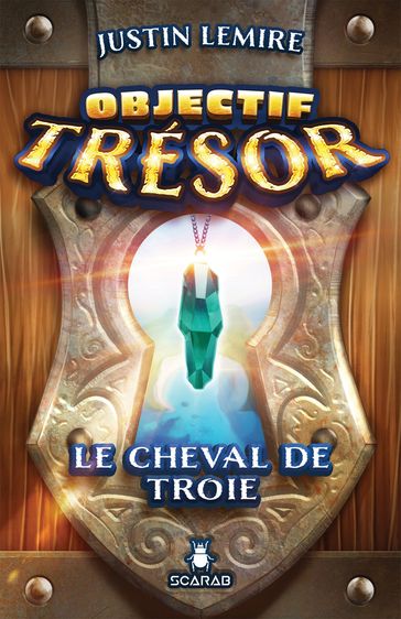 Objectif Trésor - Le cheval de Troie - Justin Lemire