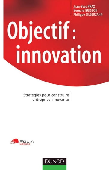 Objectif : innovation - Bernard Buisson - Jean-Yves Prax - Philippe Silberzahn