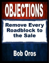 Objections: Remove Every Roadblock to the Sale