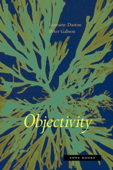 Objectivity - Lorraine Daston - Peter Galison