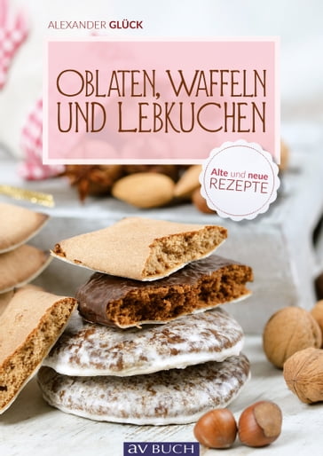 Oblaten, Waffeln und Lebkuchen - Alexander Gluck