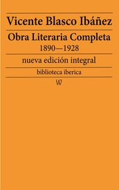 Obra literaria completa de Vicente Blasco Ibáñez 18901928 (Novelas y Cuentos)