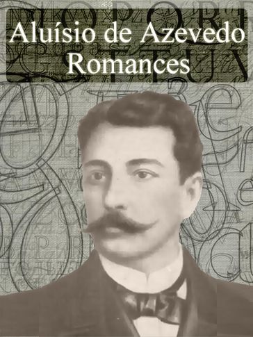 Obras Completas de Aluísio de Azevedo - Romances - Aluísio de Azevedo