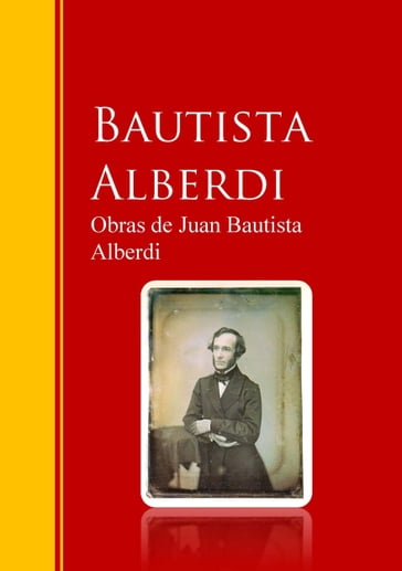 Obras de Juan Bautista Alberdi - Juan Bautista Alberdi