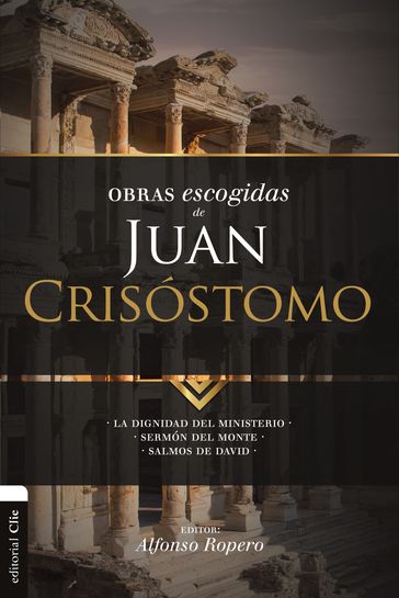 Obras escogidas de Juan Crisóstomo - Alfonso Ropero