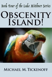 Obscenity Island! Book 4 The Luke Mitchner Series