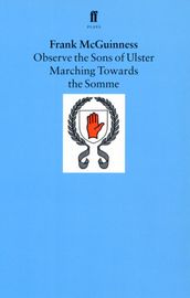 Observe the Sons of Ulster Marching Towards the Somme