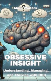 Obsessive Insight: Understanding, Managing, and Thriving with OCD