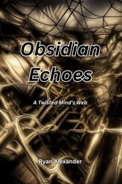 Obsidian Echoes: A Twisted Mind s Web