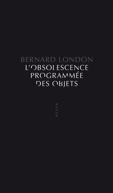 L'Obsolescence programmée des objets - Bernard LONDON