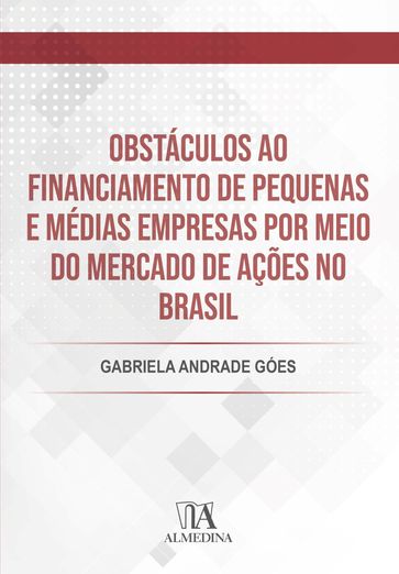Obstáculos ao financiamento de pequenas e médias empresas por meio do Mercado de Ações no Brasil - Gabriela Andrade Góes