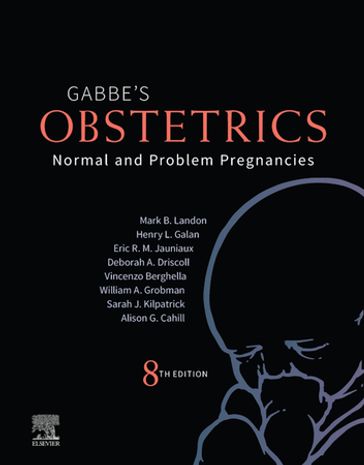 Obstetrics: Normal and Problem Pregnancies E-Book - MD  PhD  FRCOG Eric R. M. Jauniaux - MD Vincenzo Berghella - MD Mark B. Landon - MD Henry L. Galan - MD Deborah A. Driscoll - MD  MBA William A. Grobman - MD  PhD Sarah J. Kilpatrick - MD  MSCI Alison G. Cahill