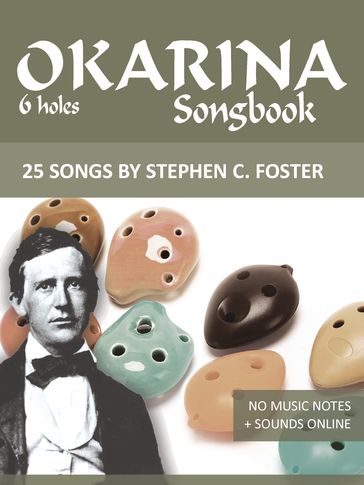 Ocarina Songbook - 6 oles - 25 Songs by Stephen C. Foster - Reynhard Boegl
