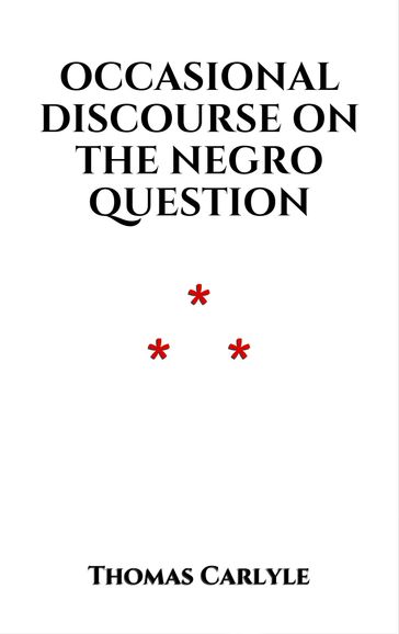 Occasional Discourse on the Negro Question - Thomas Carlyle