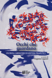 Occhi che guardano. Oncorosa: laboratorio di scrittura terapeutica