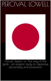 Occult Japan; or, The way of the gods : an esoteric study of Japanese personality and possession
