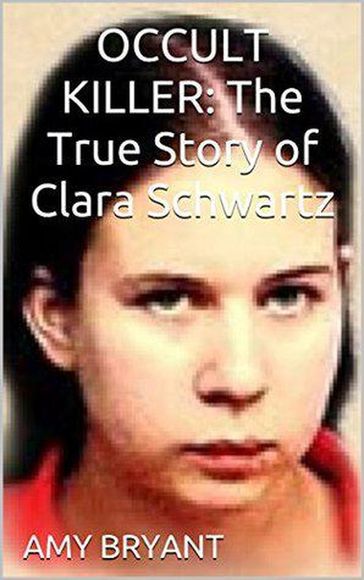 Occult Killer : The True Story of Clara Schwartz - Amy Bryant