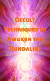 Occult Techniques to Awaken the Kundalini