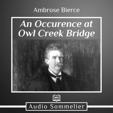 Occurrence at Owl Creek Bridge, An - Ambrose Bierce