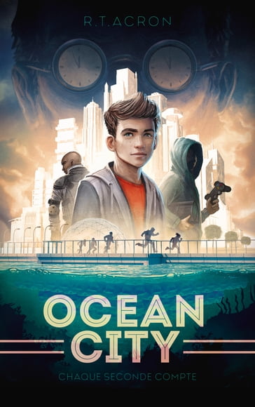 Ocean City - Tome 1 - Chaque seconde compte - R. T. Acron