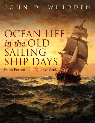 Ocean Life in the Old Sailing Ship Days - John D. Whidden