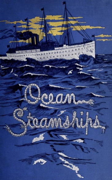Ocean Steamships - A. E. Seaton - F. E. Chadwick - J. D. J. Kelley - John H. Gould - William H. Rideing
