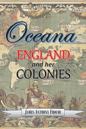 Oceana: England and Her Colonies
