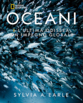 Oceani. L ultima odissea. Un impegno globale. National Geographic. Ediz. illustrata