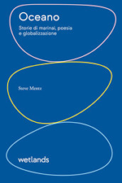 Oceano. Storie di marinai, poesia e globalizzazione