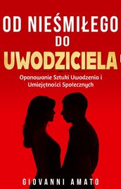 Od Niemiaego do Uwodziciela: Opanowanie Sztuki Uwodzenia i Umiejtnoci Spoecznych