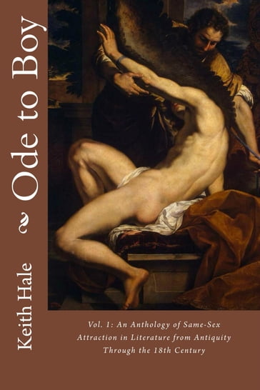 Ode to Boy, Vol. 1: An Anthology of Same-Sex Attraction in Literature from Antiquity through the 18th Century - Keith Hale