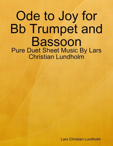 Ode to Joy for Bb Trumpet and Bassoon - Pure Duet Sheet Music By Lars Christian Lundholm - Lars Christian Lundholm