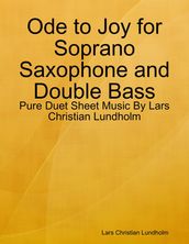 Ode to Joy for Soprano Saxophone and Double Bass - Pure Duet Sheet Music By Lars Christian Lundholm