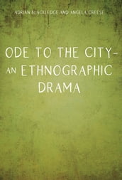 Ode to the City An Ethnographic Drama